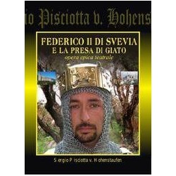 Sergio Pisciotta - FEDERICO II DI SVEVIA E LA PRESA DI GIATO