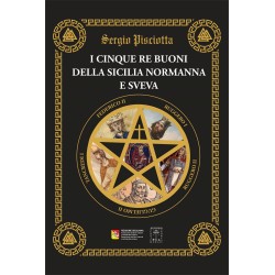 Sergio Pisciotta - I CINQUE RE BUONI DELLA SICILIA NORMANNA E SVEVA