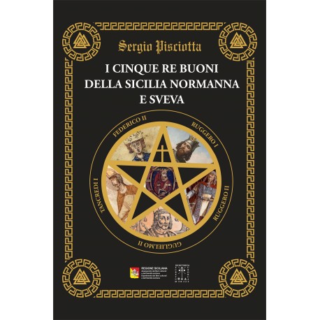 Sergio Pisciotta - I CINQUE RE BUONI DELLA SICILIA NORMANNA E SVEVA