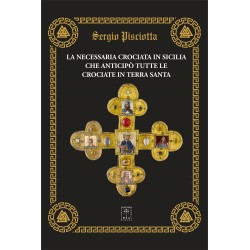 Sergio Pisciotta - LA NECESSARIA CROCIATA IN SICILIA CHE PRECEDETTE LE SUCCESSIVE CROCIATE IN TERRA SANTA